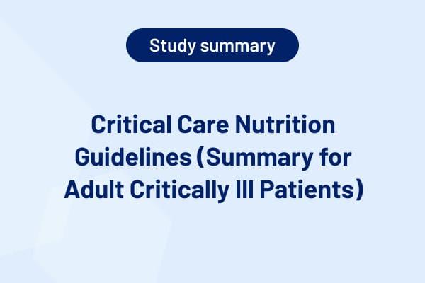 Critical Care Nutrition Guidelines (Summary for Adult Critically Ill Patients)