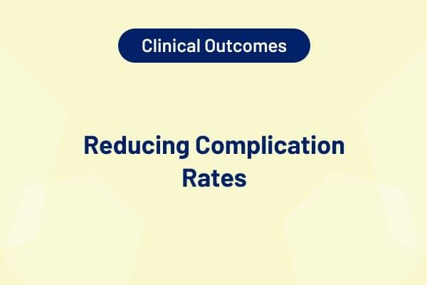 Clinical Outcomes – Reducing Complication Rates