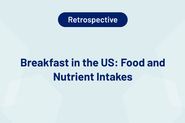 Breakfast in the US: Food and Nutrient Intakes 