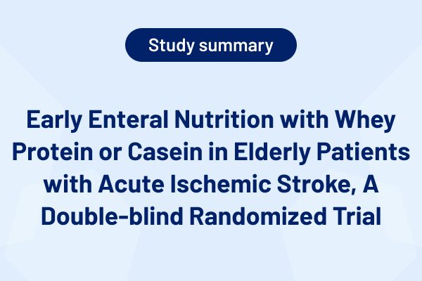 Early Enteral Nutrition with Whey Protein or Casein in Elderly Patients with Acute Ischemic Stroke, A Double-blind Randomized
