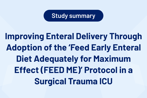 Improving Enteral Delivery Through Adoption of the ‘Feed Early Enteral Diet Adequately for Maximum Effect (FEED ME)’ Protocol