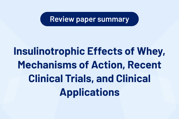 Insulinotrophic Effects of Whey, Mechanisms of Action, Recent Clinical Trials, and Clinical Applications 