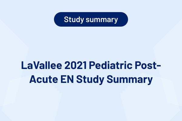 LaVallee 2021 Pediatric Post-Acute EN Study Summary