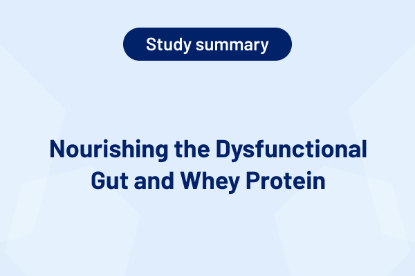 Nourishing the Dysfunctional Gut and Whey Protein (Study Summary)