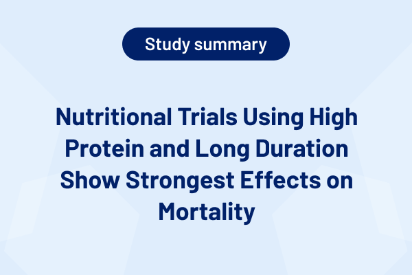 Nutritional Trials Using High Protein and Long Duration Show Strongest Effects on Mortality (Study Summary)