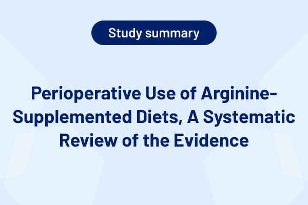Perioperative Use of Arginine-Supplemented Diets, A Systematic Review of the Evidence