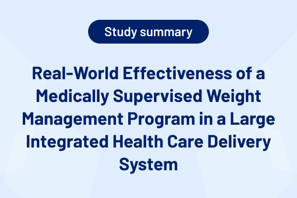 Real-World Effectiveness of a Medically Supervised Weight Management Program in a Large Integrated Health Care Delivery Syste