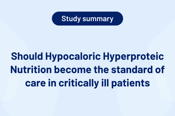 Should Hypocaloric Hyperproteic Nutrition become the standard of care in critically ill patients (Study Summary)