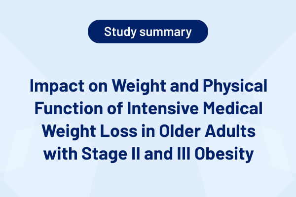 Impact on Weight and Physical Function of Intensive Medical Weight Loss in Older Adults with Stage II and III Obesity