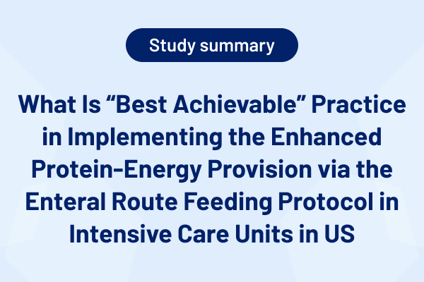 What Is “Best Achievable” Practice in Implementing the Enhanced Protein-Energy Provision via the Enteral Route Feeding Protoc