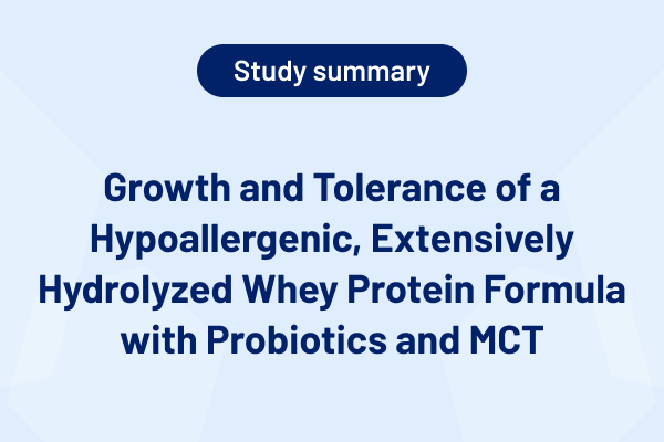 Growth and Tolerance of a Hypoallergenic, Extensively Hydrolyzed Whey Protein Formula with Probiotics and MCT