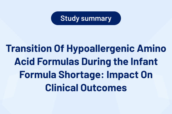 Clinical Outcomes of Transition Of Hypoallergenic Amino Acid Formulas During the Infant Formula Shortage