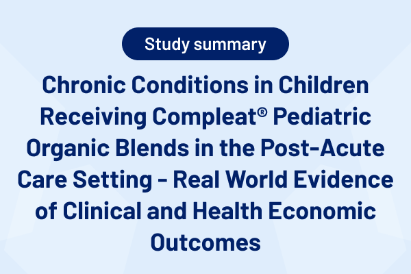 Chronic Conditions in Children Receiving Compleat® Pediatric Organic Blends in the Post-Acute Care Setting - Real World Evide
