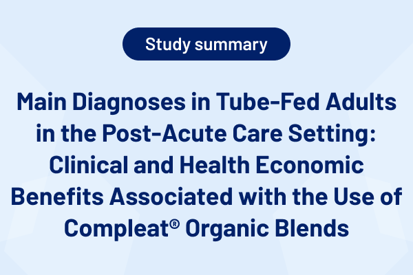 Main Diagnoses in Tube-Fed Adults in the Post-Acute Care Setting: Clinical and Health Economic Benefits Associated with the U