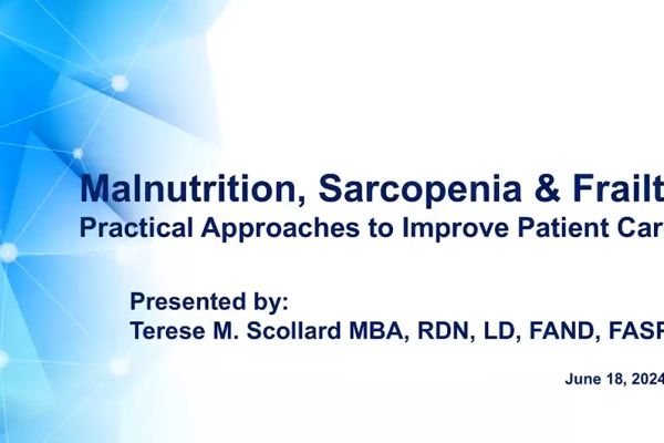 Malnutrition, Sarcopenia & Frailty: Practical Applications to Improving Patient Care
