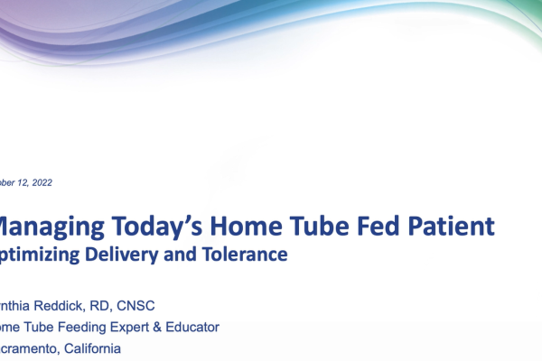 Managing Today’s Home Tube Fed Patient: Optimizing Delivery and Tolerance