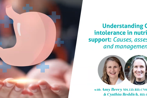 Understanding GI Intolerance in Nutrition Support: Causes, Assessment and Management